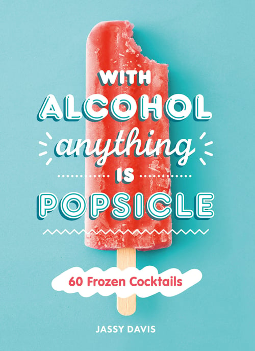 Cover for With Alcohol Anything is Popsicle